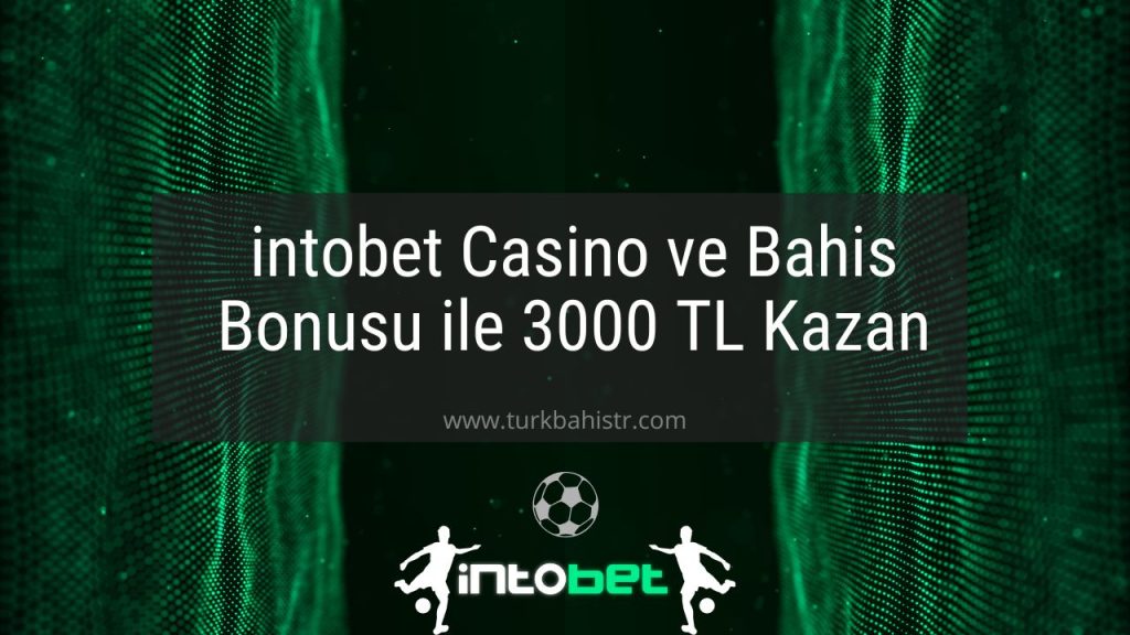 intobet Casino ve Bahis Bonusu ile 3000 TL Kazan